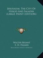 Jerusalem, the City of Herod and Saladin di Walter Besant, E. H. Palmer edito da Kessinger Publishing