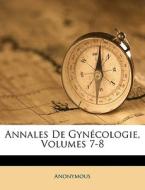 Annales De Gyn Cologie, Volumes 7-8 di Anonymous edito da Nabu Press