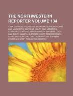 The Northwestern Reporter Volume 134 di Iowa Supreme Court edito da Rarebooksclub.com