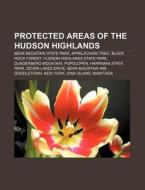 Protected Areas Of The Hudson Highlands: di Source Wikipedia edito da Books LLC, Wiki Series