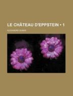 Le Chateau D'eppstein (1) di Alexandre Dumas edito da General Books Llc