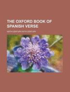 The Oxford Book Of Spanish Verse; Xiiith Century-xxth Century di James Fitzmaurice-kelly edito da General Books Llc