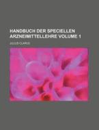 Handbuch Der Speciellen Arzneimittellehre Volume 1 di Julius Clarus edito da Rarebooksclub.com