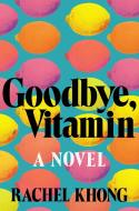 Goodbye, Vitamin di Rachel Khong edito da HENRY HOLT