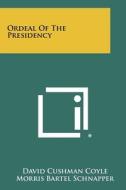 Ordeal of the Presidency di David Cushman Coyle edito da Literary Licensing, LLC