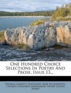 One Hundred Choice Selections In Poetry And Prose, Issue 13... di Phineas Garrett edito da Nabu Press