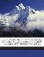 Das Handelsrecht: In Verbindung Mit Dem Allgemeinen Deutschen Handelsgesetzbuch, Volume 2... di Heinrich Thol edito da Nabu Press