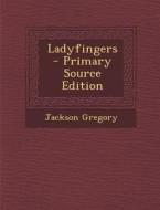 Ladyfingers di Jackson Gregory edito da Nabu Press