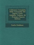 Collezione Completa Delle Commedie del Signor Carlo Goldoni, Volume 28 di Carlo Goldoni edito da Nabu Press