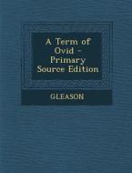 A Term of Ovid - Primary Source Edition di Gleason edito da Nabu Press