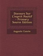 Discours Sur L'Esprit Positif - Primary Source Edition di Auguste Comte edito da Nabu Press