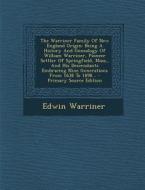 The Warriner Family of New England Origin: Being a History and Genealogy of William Warriner, Pioneer Settler of Springfield, Mass., and His Descendan di Edwin Warriner edito da Nabu Press