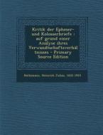 Kritik Der Epheser- Und Kolosserbriefe: Auf Grund Einer Analyse Ihres Verwandtschaftsverhaltnisses di Heinrich Julius Holtzmann edito da Nabu Press