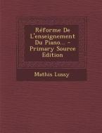 Reforme de L'Enseignement Du Piano... di Mathis Lussy edito da Nabu Press