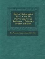 Notes Historiques Sur La Vie de Pierre Esprit de Radisson - Primary Source Edition edito da Nabu Press