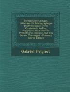 Dictionnaire Critique, Litteraire Et Bibliographique Des Principaux Livres Condamnes Au Feu, Supprimes Ou Censures: Precede D'Un Discours Sur Ces Sort di Gabriel Peignot edito da Nabu Press