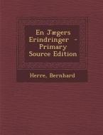 En Jaegers Erindringer - Primary Source Edition di Herre Bernhard edito da Nabu Press