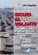 SICURI AL VOLANTE. Manuale di Guida Sicura e Guida Difensiva di Vito Popolizio edito da Lulu.com