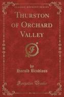 Thurston Of Orchard Valley (classic Reprint) di Harold Bindloss edito da Forgotten Books