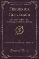 Frederick Cleveland di Gertrude M Van Vranken Cleveland U edito da Forgotten Books