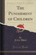 The Punishment Of Children (classic Reprint) di Felix Adler edito da Forgotten Books