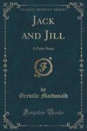 Jack And Jill di Greville MacDonald edito da Forgotten Books