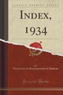 Index, 1934 (classic Reprint) di University of Massachusetts at Amherst edito da Forgotten Books