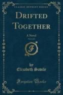 Drifted Together, Vol. 2 Of 3 di Elizabeth Savile edito da Forgotten Books