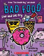 Live and Let Fry: From "The Doodle Boy" Joe Whale (Bad Food #4) di Eric Luper edito da SCHOLASTIC