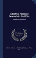 Industrial Relations Research in the 1970s: Review and Appraisal di Thomas A. Kochan, Daniel J. B. Mitchell, Lee Dyer edito da CHIZINE PUBN