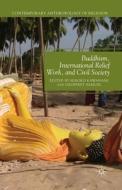 Buddhism, International Relief Work, and Civil Society edito da Palgrave Macmillan
