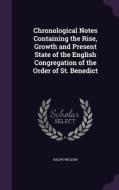 Chronological Notes Containing The Rise, Growth And Present State Of The English Congregation Of The Order Of St. Benedict di Ralph Weldon edito da Palala Press