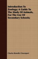 Introduction To Zoology; A Guide To The Study Of Animals, For The Use Of Secondary Schools; di Charles Benedict Davenport edito da Hall Press