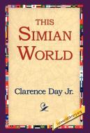 This Simian World di Clarence Jr. Day edito da 1st World Library - Literary Society