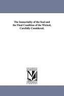 The Immortality of the Soul and the Final Condition of the Wicked, Carefully Considered. di Robert Wharton Landis edito da UNIV OF MICHIGAN PR