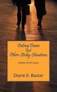 Dating Down And Other Sticky Situations di Diane E Baxter edito da Outskirts Press