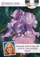 Watercolor Quick & Easy With Joyce Faulknor - Flowers di Light,Books North edito da F&w Publications Inc