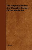 The Surgical Anatomy And Operative Surgery Of The Middle Ear di A. Broca edito da Bartlet Press