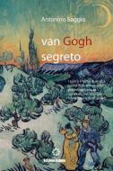 Van Gogh segreto. Il motivo e le ragioni di Antonino Saggio edito da Lulu Press, Inc.