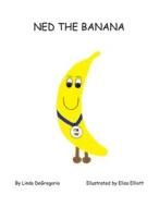 Ned the Banana di Linda DeGregorio edito da AuthorHouse