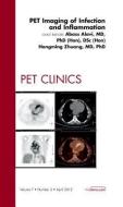 PET Imaging of Infection and Inflammation, An Issue of PET Clinics di Abass Alavi, Hongming Zhuang edito da Elsevier Health Sciences
