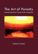 The Art Of Porosity di Andrew Franck edito da Xlibris Corporation