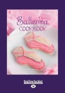 Ballerina Cookbook (Large Print 16pt) di Janna DeVore edito da READHOWYOUWANT