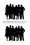 Just Because We Are the 99% di Miss Mary edito da AUTHORHOUSE