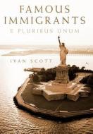 Famous Immigrants di Ivan Scott edito da Xlibris Corporation