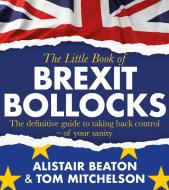 The Little Book of Brexit Bollocks di Alistair Beaton, Tom Mitchelson edito da Simon & Schuster Ltd