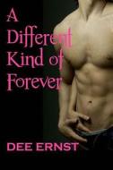 A Different Kind of Forever di Dee Ernst edito da Createspace