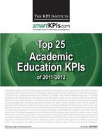 Top 25 Academic Education Kpis of 2011-2012 di The Kpi Institute edito da Createspace