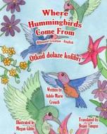 Where Hummingbirds Come from Bilingual Croatian English di Adele Marie Crouch edito da Createspace