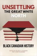 Unsettling The Great White North edito da University Of Toronto Press